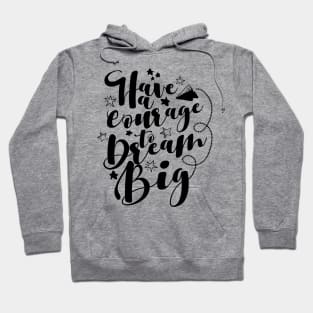 'Have The Courage To Dream Big' Education Shirt Hoodie